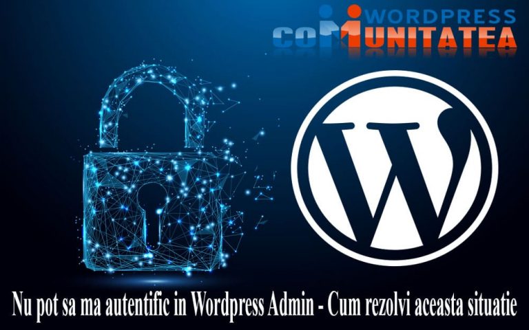 Nu pot sa ma autentific in Wordpress Admin - Cum rezolvi aceasta eroare?