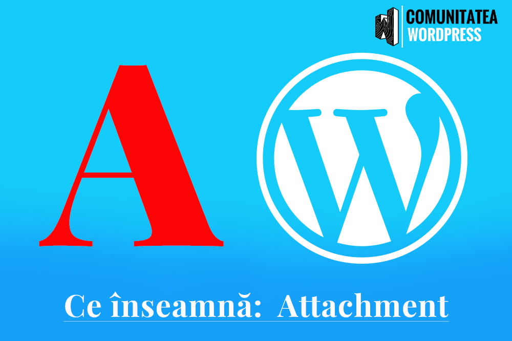 Ce înseamnă: Attachment – Atașament
