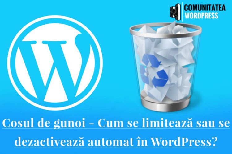 Coșul de gunoi - Cum se limitează sau se dezactivează automat în WordPress