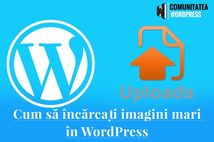 Cum să încărcați imagini mari în WordPress