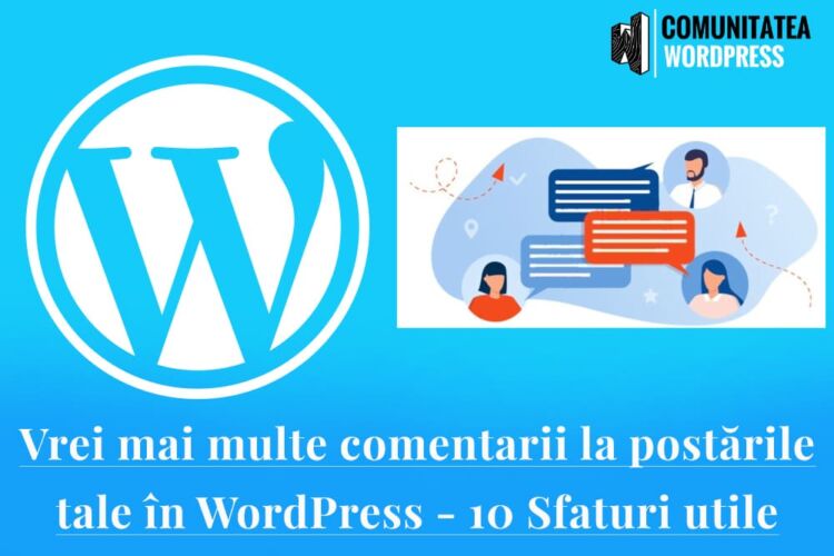 Vrei mai multe comentarii la postările tale în WordPress - 10 Sfaturi utile
