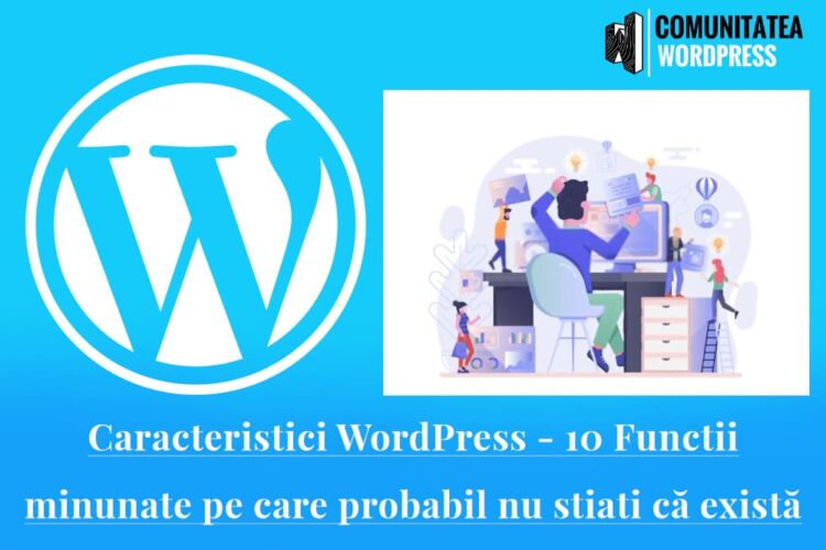 Caracteristici WordPress - 10 Funcții minunate pe care probabil nu știați că există
