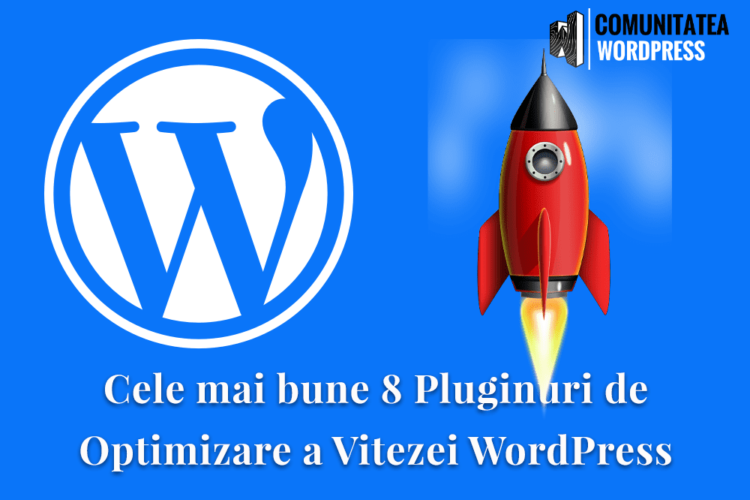 Cele mai bune 8 Pluginuri de Optimizare a Vitezei WordPress
