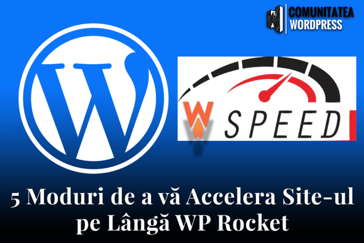 5 Moduri de a vă Accelera Site-ul pe Lângă WP Rocket