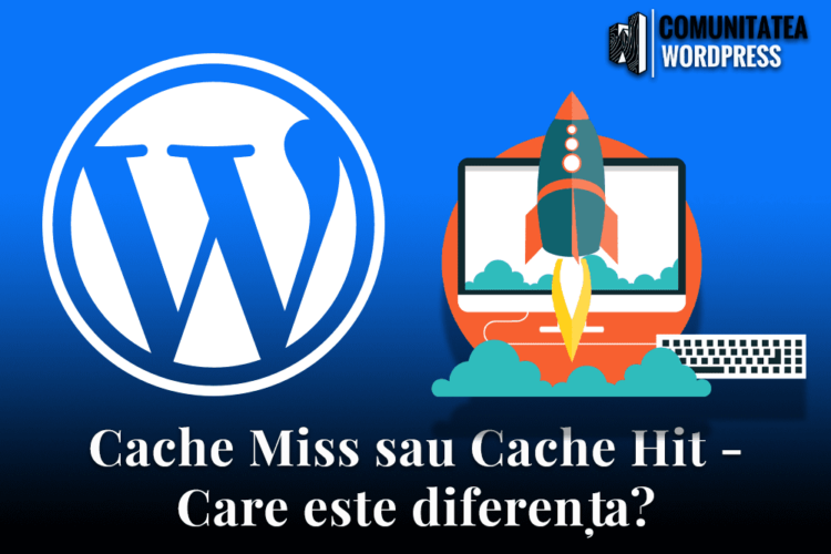 Cache Miss sau Cache Hit - Care este diferența