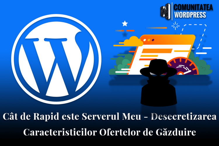 Cât de Rapid este Serverul Meu - Desecretizarea Caracteristicilor Ofertelor de Găzduire