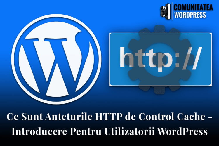 Ce Sunt Anteturile HTTP de Control Cache - Introducere Pentru Utilizatorii WordPress