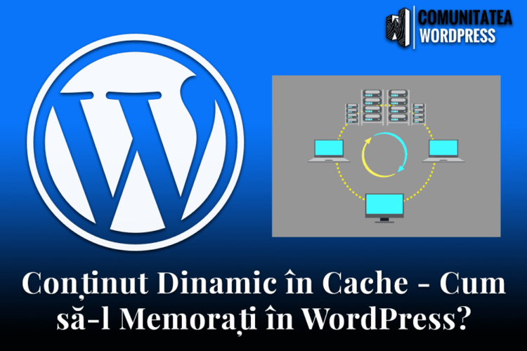 Conținut Dinamic în Cache - Cum să-l Memorați în WordPress