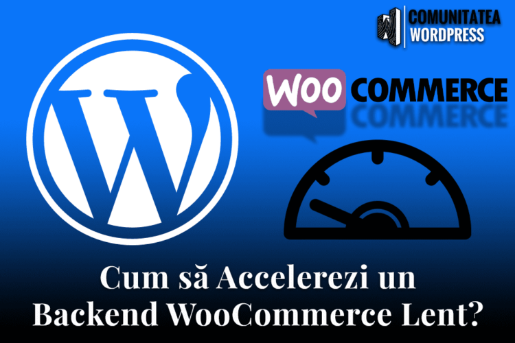 Cum să Accelerezi un Backend WooCommerce Lent