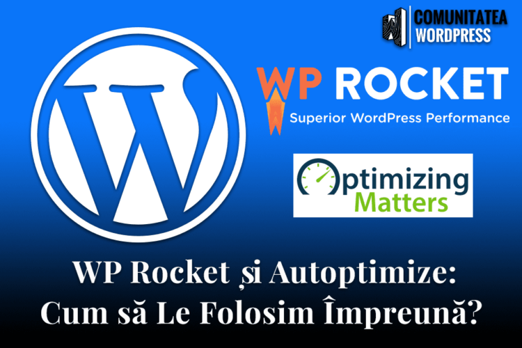 WP Rocket și Autoptimize - Cum să Le Folosim Împreună