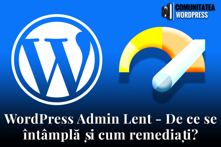 WordPress Admin Lent - De ce se întâmplă și cum remediați