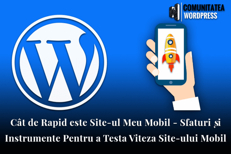 Cât de Rapid este Site-ul Meu Mobil ? Sfaturi și Instrumente Pentru a Testa Viteza Site-ului Mobil