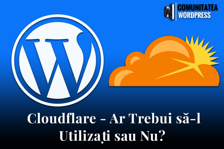 Cloudflare - Ar Trebui să-l Utilizați sau Nu