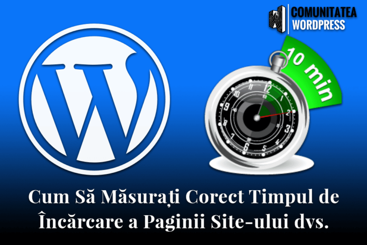 Cum Să Măsurați Corect Timpul de Încărcare a Paginii Site-ului dvs.