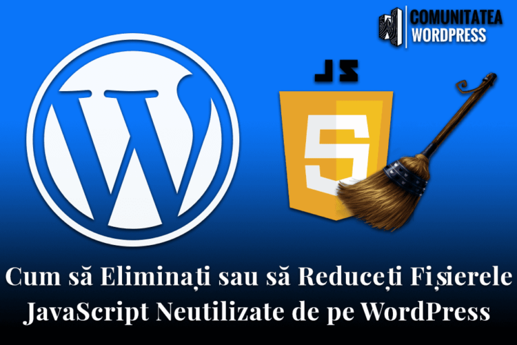 Eliminați sau să Reduceți Fișierele JavaScript Neutilizate de pe WordPress