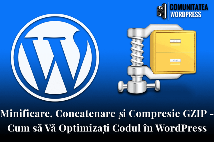 Minificare Concatenare și Compresie GZIP - Cum să Vă Optimizați Codul în WordPress