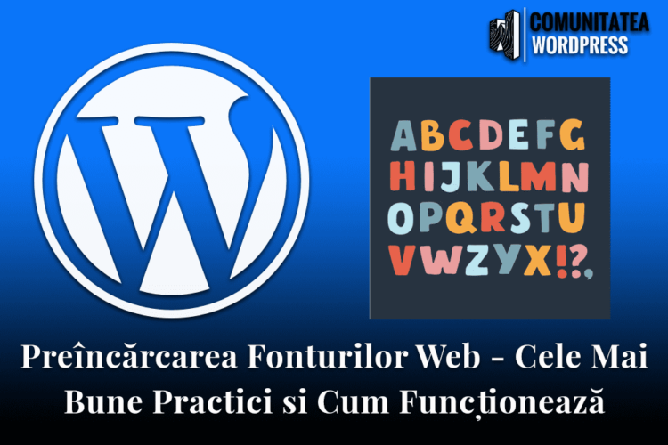 Preîncărcarea Fonturilor Web - Cele Mai Bune Practici și Cum Funcționează