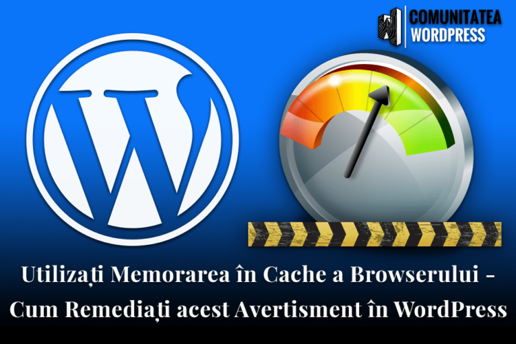 Utilizați Memorarea în Cache a Browserului - Cum Remediați acest Avertisment în WordPress