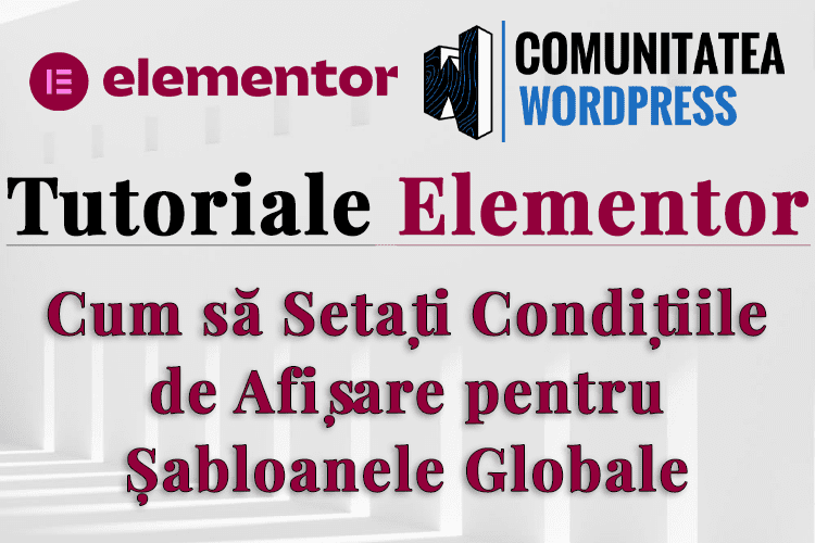 Cum să Setați Condițiile de Afișare pentru Șabloanele Globale