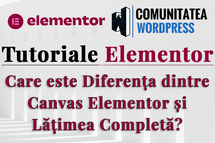Care este Diferența dintre Canvas Elementor și Lățimea Completă