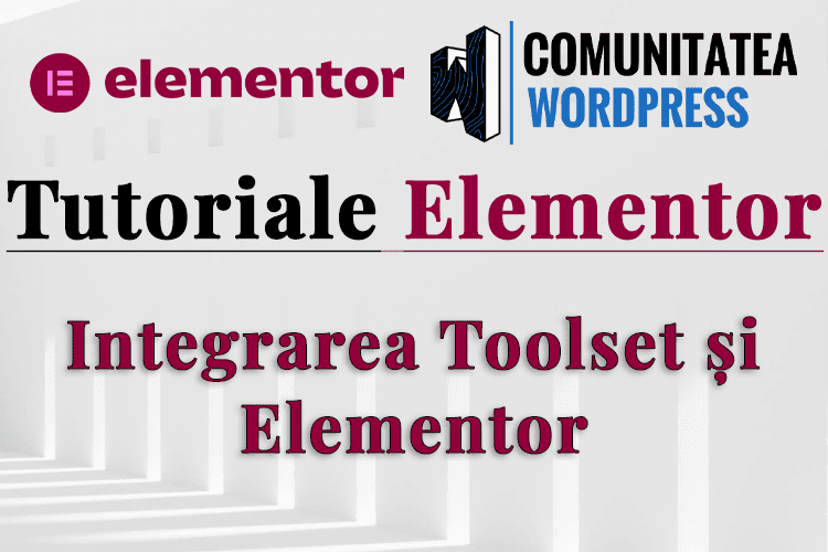 Integrarea Toolset și Elementor