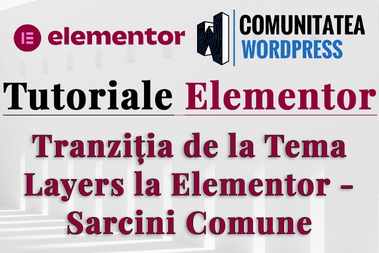 Tranziția de la Tema Layers la Elementor - Sarcini Comune