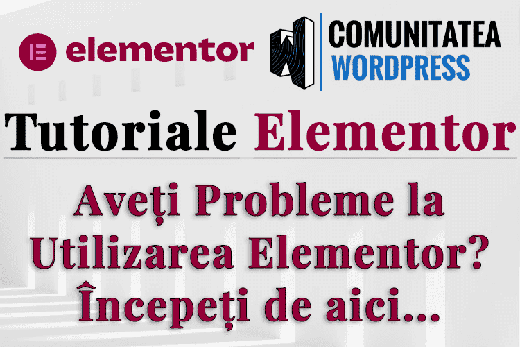 Aveți Probleme la Utilizarea Elementor? Începeți de aici...
