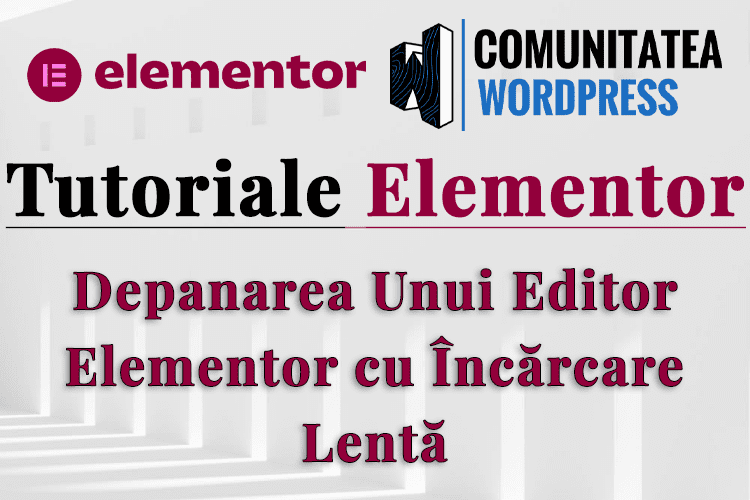 Depanarea Unui Editor Elementor cu Încărcare Lentă