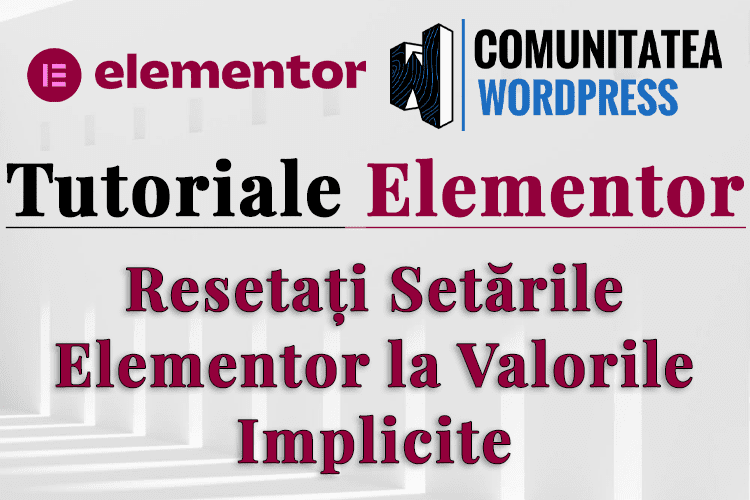 Resetați Setările Elementor la Valorile Implicite