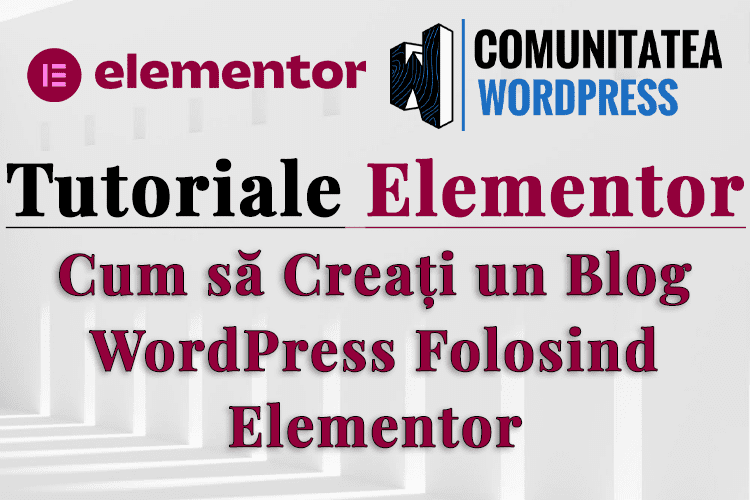Cum să Creați un Blog WordPress Folosind Elementor