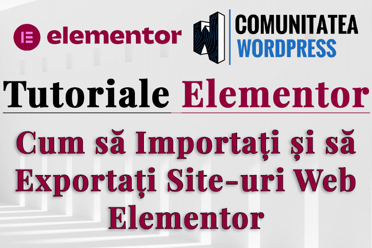 Cum să Importați și să Exportați Site-uri Web Elementor
