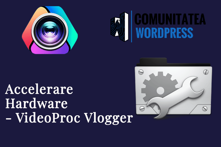 Accelerare Hardware - VideoProc Vlogger