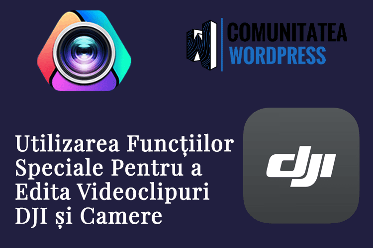 Utilizarea Funcțiilor Speciale Pentru a Edita Videoclipuri DJI și Camere