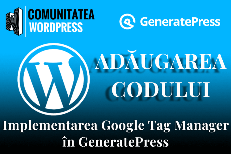 Implementarea Google Tag Manager în GeneratePress