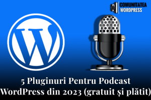 5 Pluginuri Pentru Podcast WordPress din 2023 (gratuit și plătit)