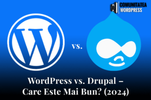 WordPress vs. Drupal – Care Este Mai Bun? (2024)