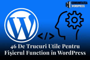 46 De Trucuri Utile Pentru Fișierul Functions în WordPress